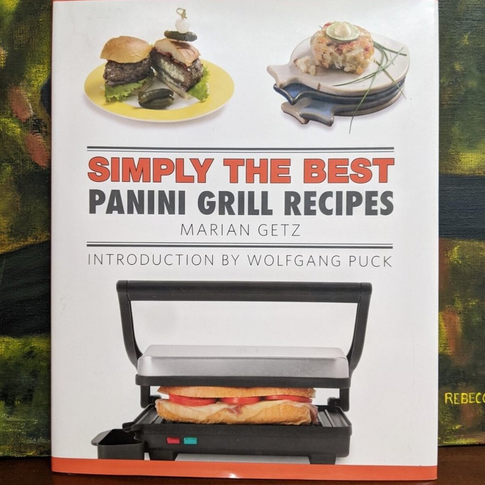 NEW SIMPLY THE BEST PANINI GRILL RECIPES BY MARIAN GETZ INTO BY WOLFGANG PUCK